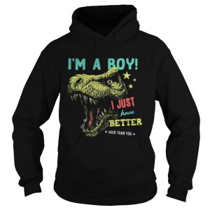 Dinosaur Im a boy i just have better hair than you stars shirt