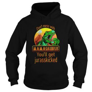 Dinosaur Trex Dont Mess With Mamasaurus Youll Get Jurasskicked shirt 1