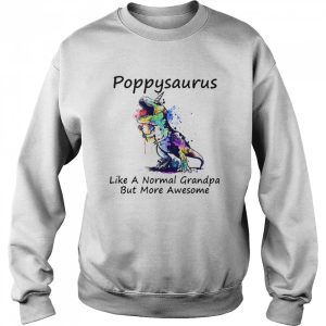 Dinosaur color poppysaurus like a normal grandpa but more awesome shirt 4