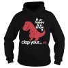 Dinosaurus Trex If Ur Happy And U Know It Clap Your Oh shirt