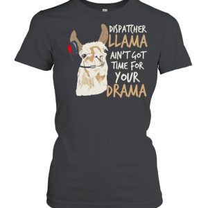 Dispatcher Llama Ain't Got Time For Your Drama T shirt 2