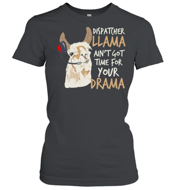 Dispatcher Llama Ain’t Got Time For Your Drama T-shirt