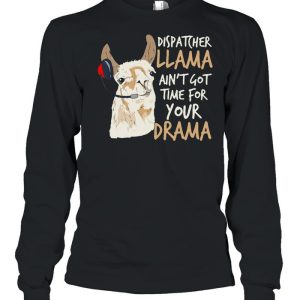 Dispatcher Llama Ain't Got Time For Your Drama T shirt 3