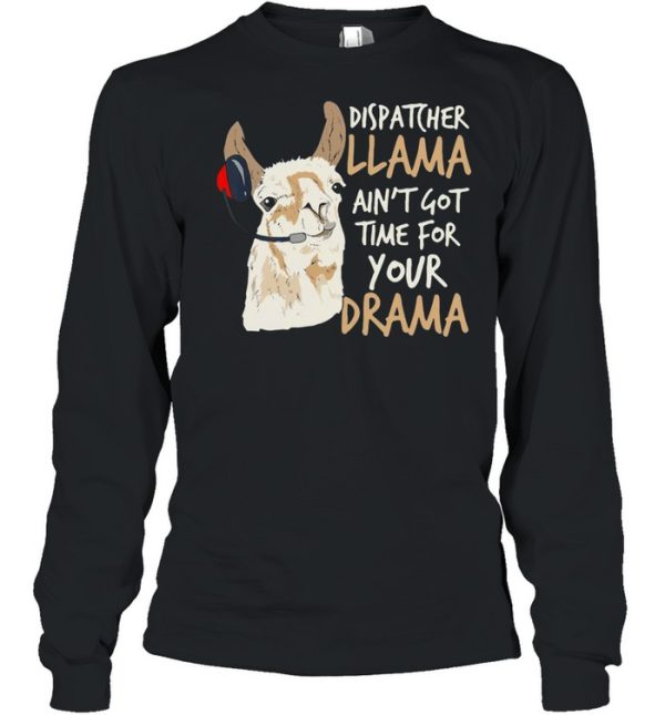 Dispatcher Llama Ain’t Got Time For Your Drama T-shirt