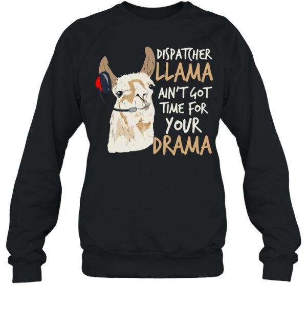 Dispatcher Llama Ain’t Got Time For Your Drama T-shirt