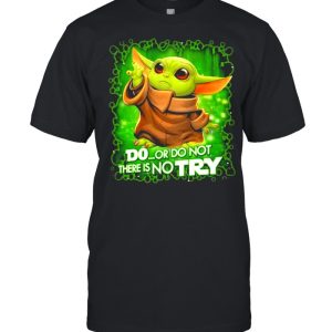 Do Or Do Not There Is No Try Baby Yoda Star Wars Shirt 1