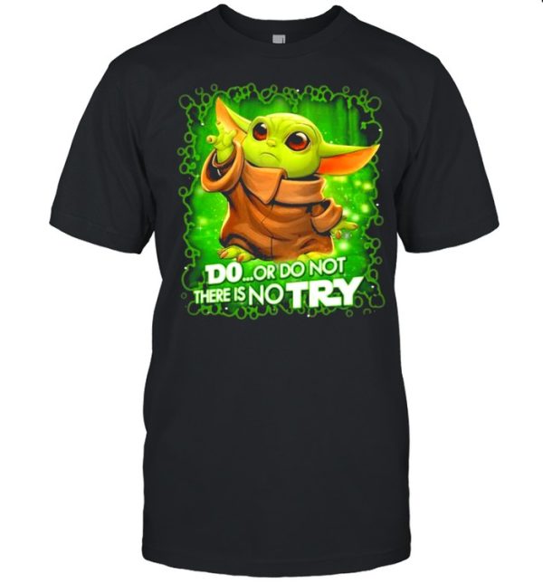 Do Or Do Not There Is No Try Baby Yoda Star Wars Shirt