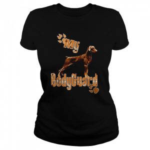 Doberman pinscher my bodyguard shirt