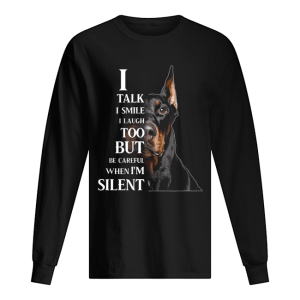 Dobermann I Talk I Smile I Laugh Too But Be Careful When I’m Silent shirt