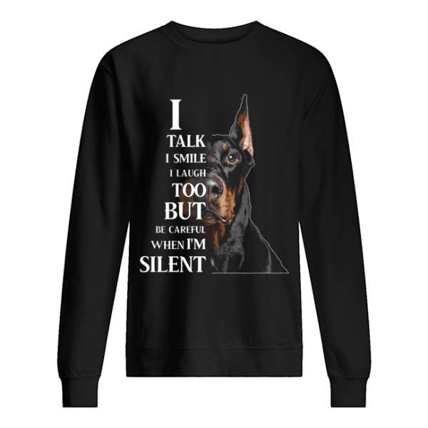 Dobermann I Talk I Smile I Laugh Too But Be Careful When I’m Silent shirt