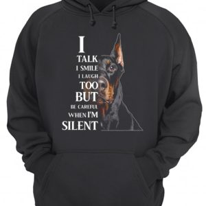 Dobermann I Talk I Smile I Laugh Too But Be Careful When I'm Silent shirt 3