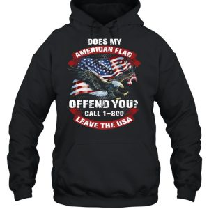 Does My American Flag Offend You Call 1 800 Leave The Usa shirt