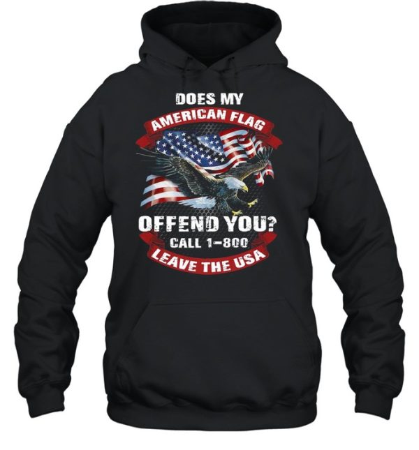 Does My American Flag Offend You Call 1 800 Leave The Usa shirt