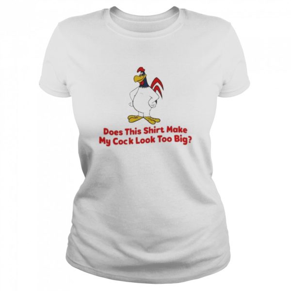 Does this shirt make my cock look too big 2022 shirt