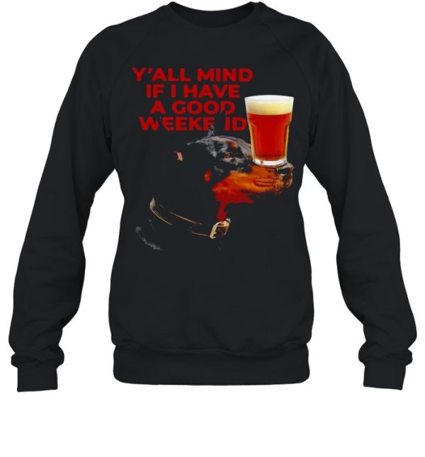 Dog Beer Y’all Mind If I Have A Good Weekend T-shirt