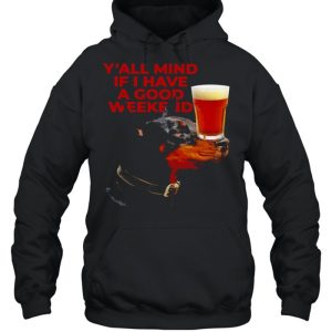 Dog Beer Y'all Mind If I Have A Good Weekend T shirt 3