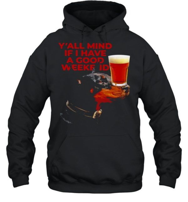 Dog Beer Y’all Mind If I Have A Good Weekend T-shirt