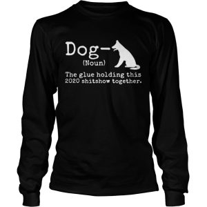 Dog Definition The Glue Holding This 2020 Shitshow Together shirt 2