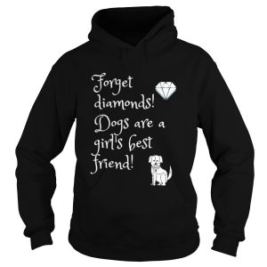 Dog Forget diamonds Dogs are a girls best friend shirt 1