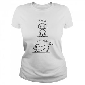 Dog Inhale exhale shirt