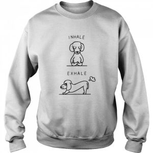 Dog Inhale exhale shirt 4