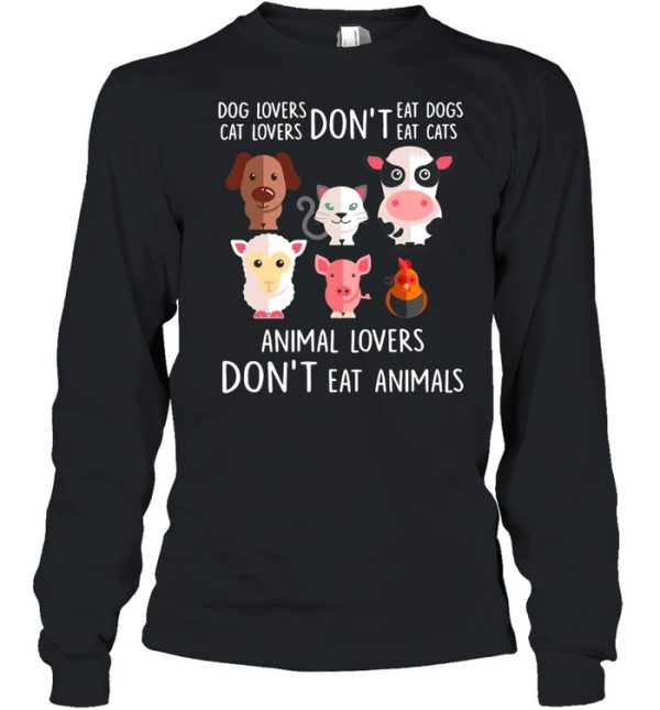 Dog Lovers Don’t Eat Dogs Cat Lovers Don’t Eat Cats Animal Lovers Don’t Eat Animals T-shirt