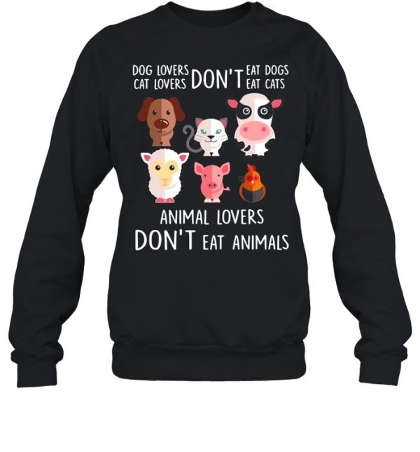 Dog Lovers Don’t Eat Dogs Cat Lovers Don’t Eat Cats Animal Lovers Don’t Eat Animals T-shirt