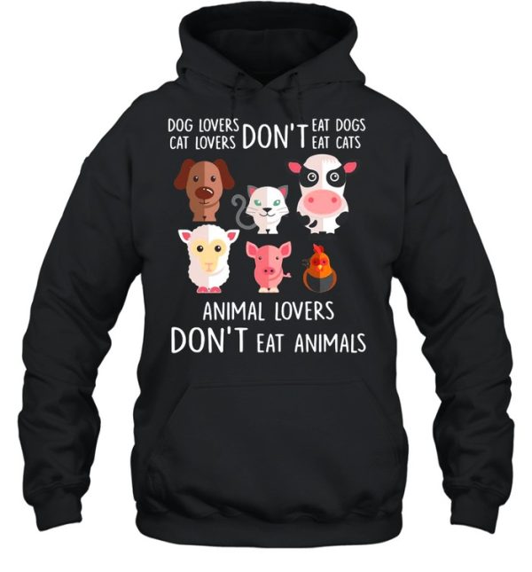 Dog Lovers Don’t Eat Dogs Cat Lovers Don’t Eat Cats Animal Lovers Don’t Eat Animals T-shirt