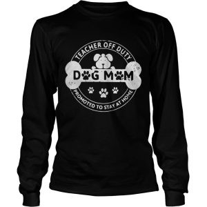 Dog Mom teacher off duty promoted to stay at home shirt