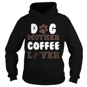 Dog Mother Coffee Lover shirt