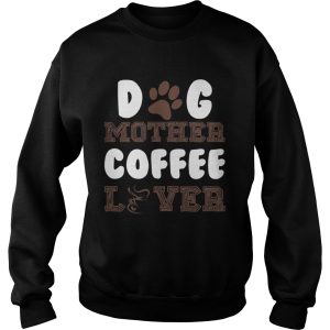 Dog Mother Coffee Lover shirt