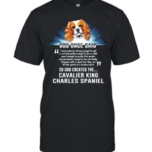 Dog Once Said So God Created The Cavalier King Charles Spaniel shirt 1