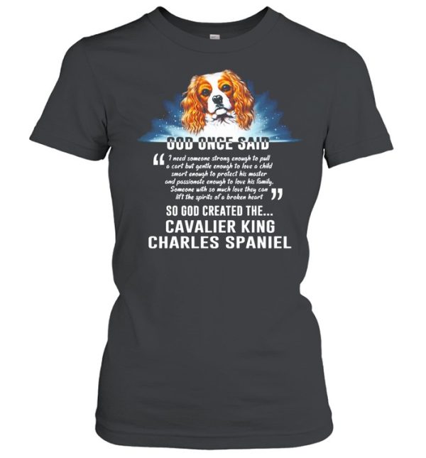 Dog Once Said So God Created The Cavalier King Charles Spaniel shirt