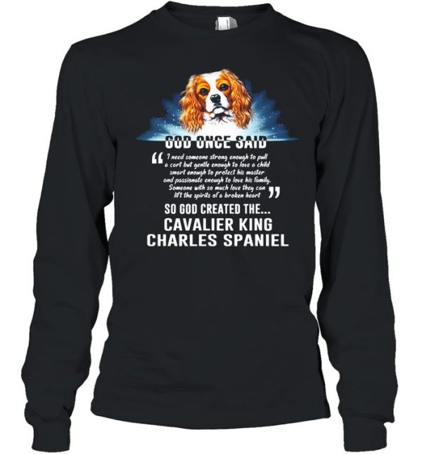 Dog Once Said So God Created The Cavalier King Charles Spaniel shirt