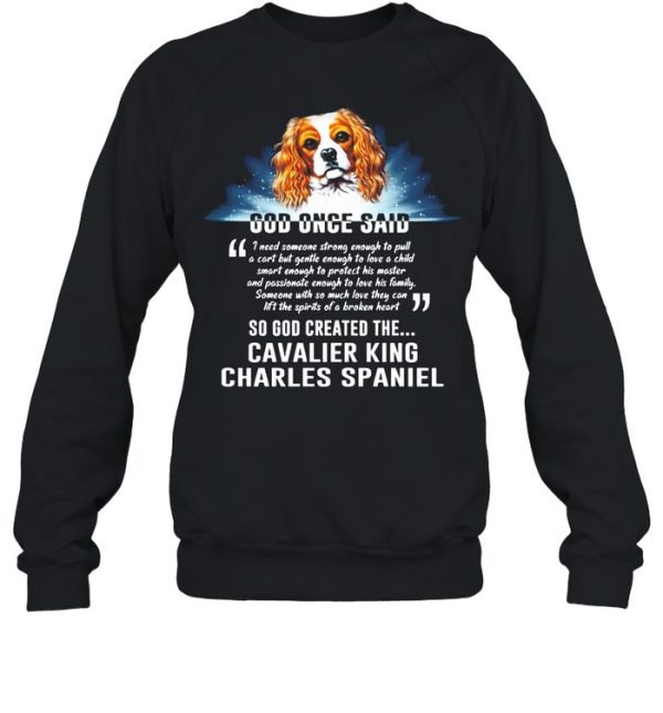 Dog Once Said So God Created The Cavalier King Charles Spaniel shirt