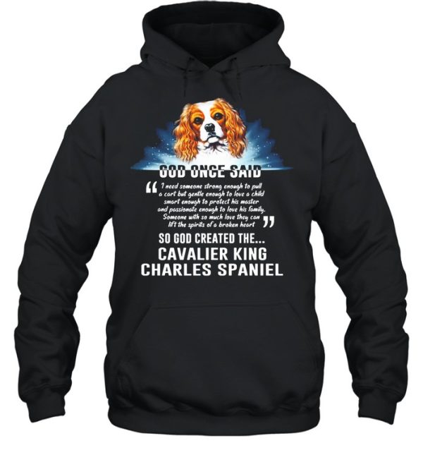 Dog Once Said So God Created The Cavalier King Charles Spaniel shirt