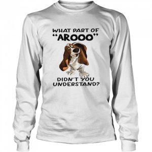 Dog What part arooo didn't you understand shirt 3