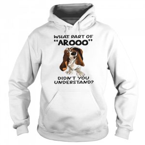 Dog What part arooo didn't you understand shirt 5