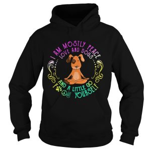 Dog Yoga I Am Mostly Peace Love And Dogs And A Little Go Fuck Yourself shirt 1