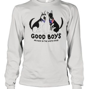 Dog good boys are back in the white house shirt