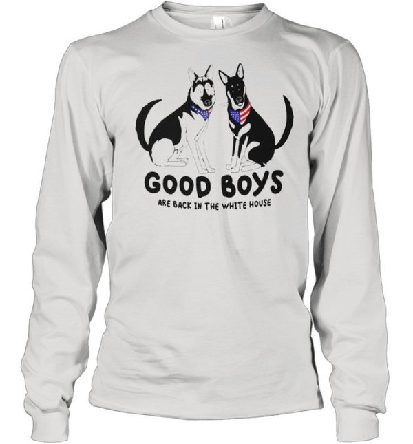 Dog good boys are back in the white house shirt