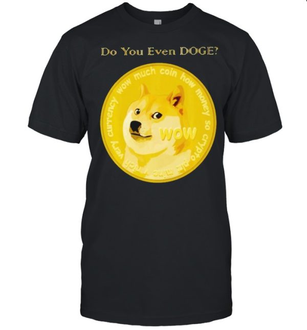 Dogecoin do you even doge shirt