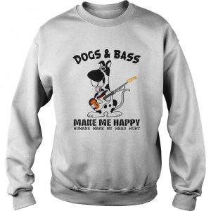 Dogs Bass Make Me Happy Humans Make My Head Hurt Shirt 4