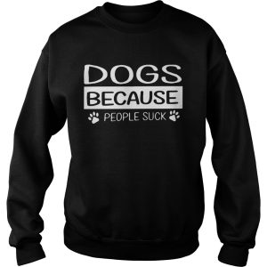 Dogs Because People Suck shirt 2