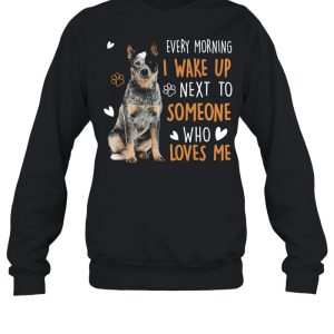 Dogs Every morning I wake up next to someone who loves me shirt