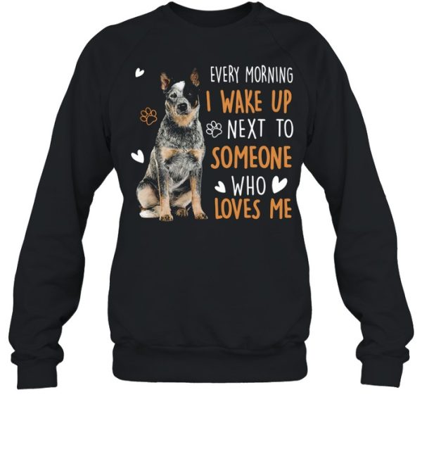 Dogs Every morning I wake up next to someone who loves me shirt