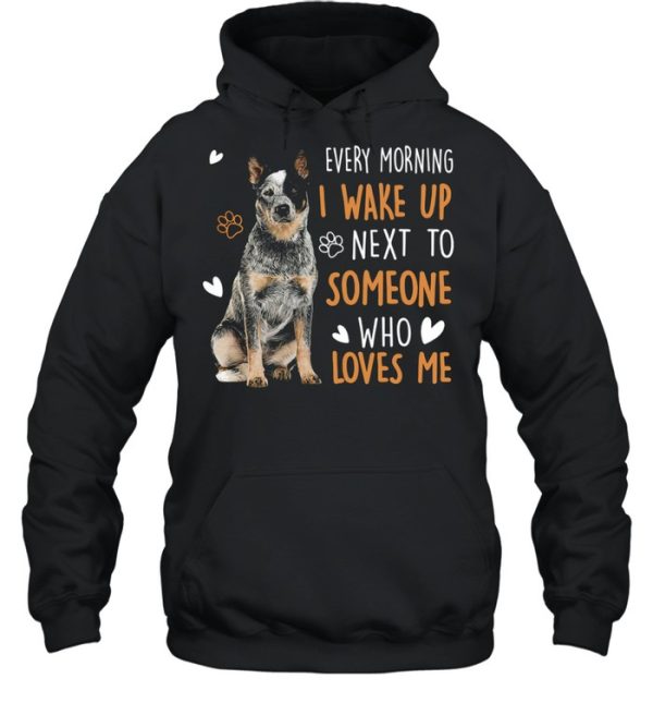 Dogs Every morning I wake up next to someone who loves me shirt