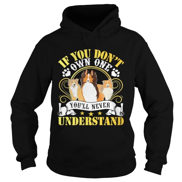 Dogs If You Dont Own One Youll Never Understand shirt