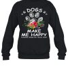 Dogs Make Me Happy Humans Make My Head Hurt Flower shirt