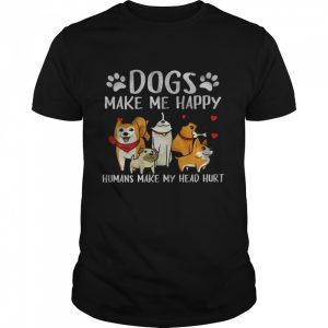 Dogs Make Me Happy Humans Make My Head Hurt T Shirt 1